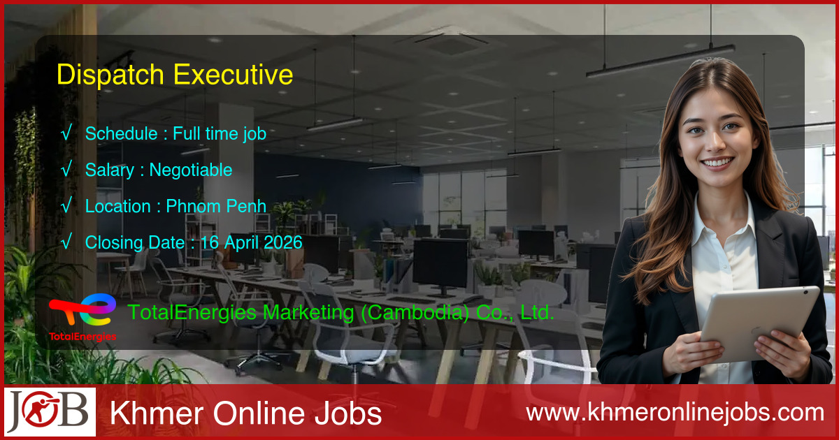 Dispatch Executive for TotalEnergies Marketing (Cambodia) Co., Ltd.